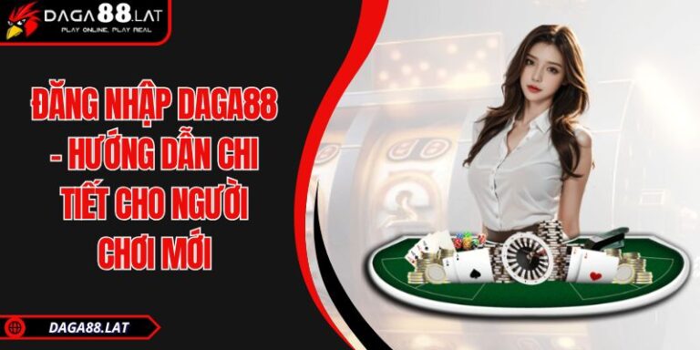 Đăng Nhập DAGA88 - Hướng Dẫn Chi Tiết Cho Người Chơi Mới 2 Đăng nhập DAGA88